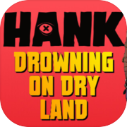 Hank: Drowning On Dry Land