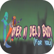Play Over My Dead Body (For You)