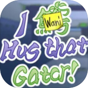 Play I Wani Hug that Gator!
