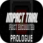 Play Impact Trial: First Encounter - Prologue
