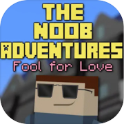 Play The Noob Adventures: Fool For Love