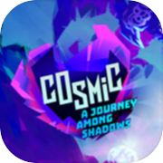 Play Cosmic: A Journey Among Shadows