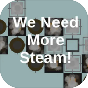 Play We Need More Steam!