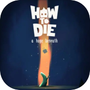 Play How to Die : A Hope Beneath