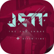 Play JETT: The Far Shore + Given Time