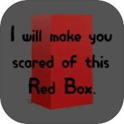 Play I will make you scared of this Red Box.