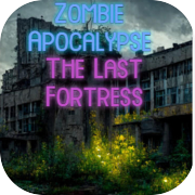 Zombie Apocalypse - The Last Fortress