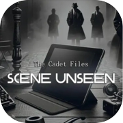 The Cadet Files : Scene Unseen