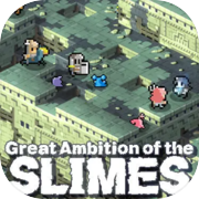 Great Ambition of the SLIMES