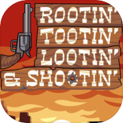 Rootin' Tootin' Lootin' & Shootin'