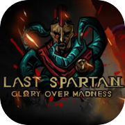 Last Spartan: Glory Over Madness