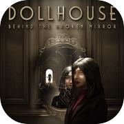 Play Dollhouse: Behind the Broken Mirror