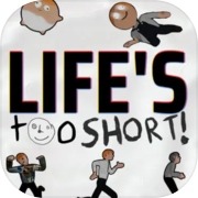 Play Life's Too Short!