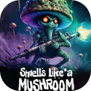 Play Smells Like a Mushroom