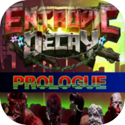 Play Entropic Decay: Prologue