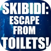 SKIBIDI: ESCAPE FROM TOILETS!