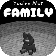 You're Not Family