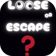 Play Loose OR Escape