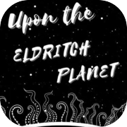 Upon the Eldritch Planet