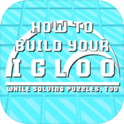 How To Build Your Igloo