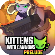 Kittens with Cannons: Prelude