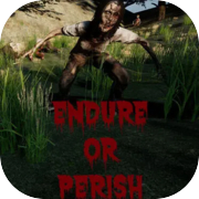 Endure or Perish