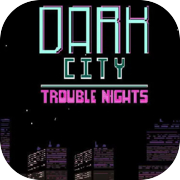 Play Dark City Trouble Nights