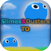 Slimes & Dusters TO