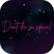 Don't die in space!