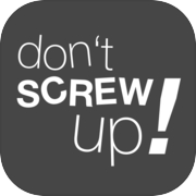 Don't Screw Up!