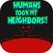 Humans Took My Neighbors!