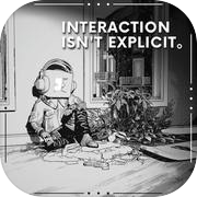 Play Interaction Isn't Explicit。