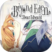 Beyond Eden: Dear Edward