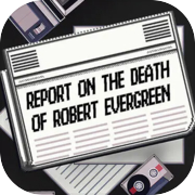 Play Report on the Death of Robert Evergreen