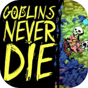 Play Goblins Never DIE