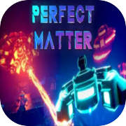 PERFECT MATTER