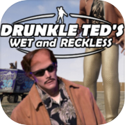 Play Drunkle Ted's Wet and Reckless
