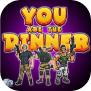 YOU ARE THE DINNER