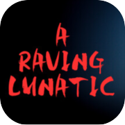 A Raving Lunatic