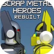 Scrap Metal Heroes Rebuilt