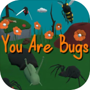 Play You Are Bugs