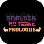 Play Smolder No More: Prologue
