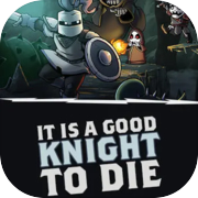 It Is A Good Knight To Die