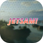 Play Jetsam!