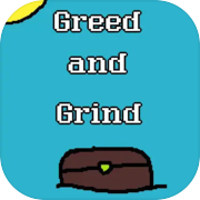 Greed and Grind