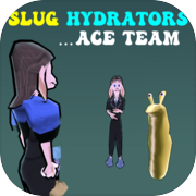Play Slug Hydrators... Ace Team